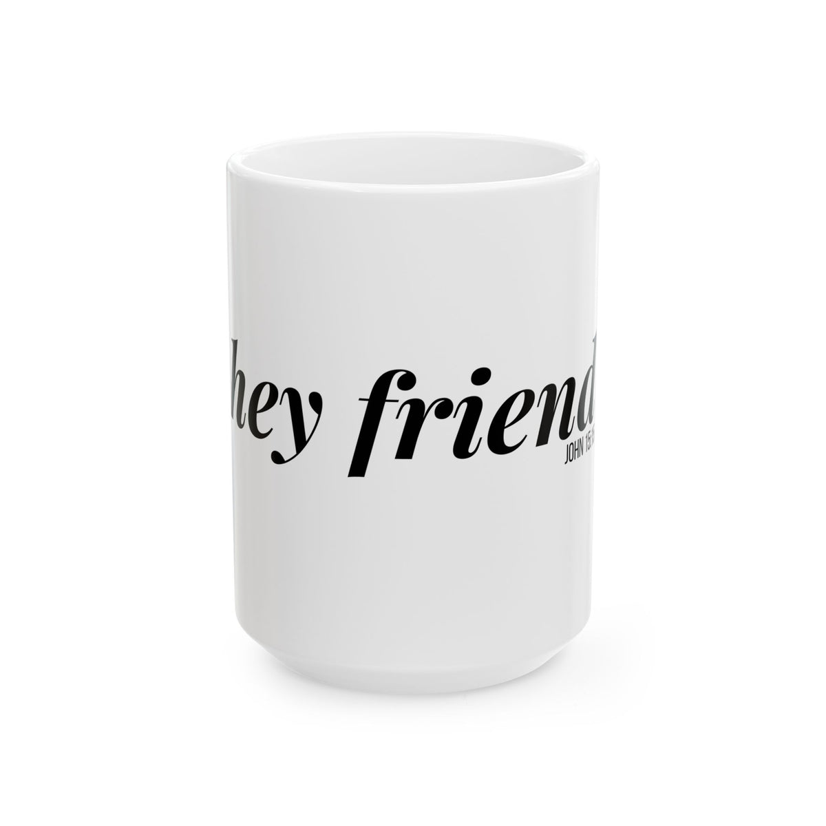 Hey Friend Coffee Mug | John 15:15