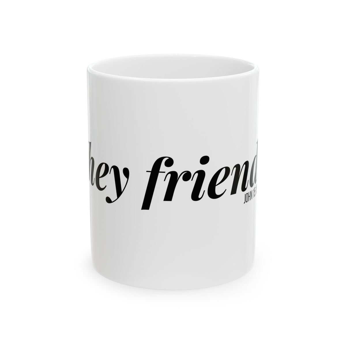 Hey Friend Coffee Mug | John 15:15